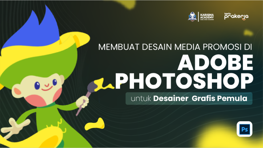 ./img/LKPKarismaAcademy_MembuatDesainMediaPromosiUntukDesainerPemulaMenggunakanAdobePhotoshop (2).png